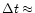 $\Delta t\approx$