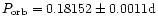 $P_{\rm orb}=0.18152\pm 0.0011{\rm d}$