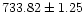 $733.82\pm 1.25$