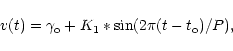 \begin{displaymath}v(t) = \gamma_{{\rm o}}+K_{1}*\sin(2\pi(t-t_{\rm o})/P),
\end{displaymath}