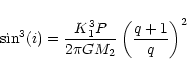 \begin{displaymath}\sin^3(i)=\frac{K_1^3 P}{2\pi G M_2}\left(\frac{q+1}{q}\right)^2
\end{displaymath}
