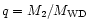 $q = M_2/M_{\rm WD}$