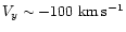 $V_y \sim -100~{\rm km\,s^{-1}}$