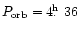 $P_{\rm orb}=4\hbox{$.\!\!^{\rm h}$ }36$