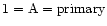 $1 = {\rm A} = {\rm primary}$
