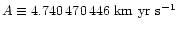 $A \equiv 4.740\,470\,446~{\rm km}~{\rm yr}~{\rm s}^{-1}$