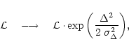 \begin{displaymath}{\cal L}
\quad\longrightarrow\quad
{\cal L} \cdot \exp{\left({{\Delta^2} \over {2~\sigma_\Delta^2}}\right)},
\end{displaymath}