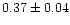$0.37 \pm
0.04$