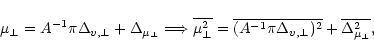 \begin{displaymath}\mu_\perp = A^{-1} \pi \Delta_{v,\perp} + \Delta_{\mu_\perp}
...
...} \pi \Delta_{v,\perp})^2} +
\overline{\Delta_{\mu_\perp}^2},
\end{displaymath}