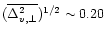 $({\overline{\Delta_{v,
\perp}^2}})^{1/2} \sim 0.20$