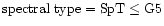 ${\rm spectral~type = SpT} \leq {\rm G5}$