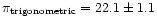 $\pi_{\rm trigonometric} = 22.1 \pm 1.1$