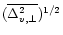 $({\overline {\Delta _{v, \perp }^2}})^{1/2}$