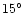 $15^\circ\!$