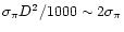 $\sigma_\pi D^2
/ 1000 \sim 2 \sigma_\pi$