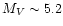$M_V \sim
5.2$