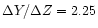 $\Delta Y/
\Delta Z = 2.25$