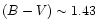 $(B-V) \sim 1.43$