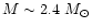 $M \sim 2.4~M_\odot$