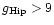 $g_{\rm Hip} > 9$