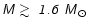 ${\mathsfsl M }\mathrel{{\hbox to 0pt{\lower 3pt\hbox{$\sim$ }\hss}}
\raise 2.0pt\hbox{$>$ }} {\mathsfsl {1.6~M}}_\odot$
