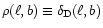 $\rho (\ell , b) \equiv \delta _{\rm D}(\ell , b)$