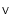 $_{\mathsf V}$