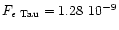 $F_{\epsilon~{\rm Tau}} = 1.28 ~ 10^{-9}$