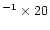 $^{-1} \times 20$