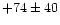$ +74 \pm 40 $
