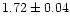 $ 1.72 \pm 0.04 $
