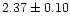 $ 2.37 \pm 0.10 $