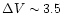 $\Delta V \sim 3.5$
