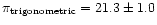$\pi_{\rm
trigonometric} = 21.3 \pm 1.0$