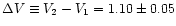 $\Delta V \equiv V_2 -
V_1 = 1.10 \pm 0.05$