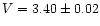 $V = 3.40 \pm 0.02$