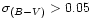 $\sigma _{(B-V)} > 0.05$