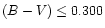 $(B-V) \leq 0.300$
