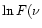 $\ln F(\nu$