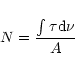\begin{displaymath}N = \frac{\int{{\tau}{\rm d}\nu}}{A}
\end{displaymath}