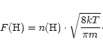 \begin{displaymath}F({\rm H}) = n({\rm H}) \cdot \sqrt{\frac{8kT}{\pi m}}\cdot
\end{displaymath}