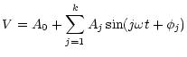 $\displaystyle V = A_0 + \sum_{j=1}^k A_j \sin(j{\omega}t+\phi_j)$