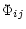 $\displaystyle \Phi_{ij}$
