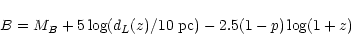\begin{displaymath}B = M_{B} + 5 \log(d_{L}(z)/ 10~{\rm pc})
- 2.5(1-p)\log (1+z)
\end{displaymath}