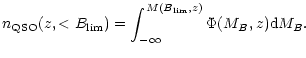 $\displaystyle n_{\rm QSO}(z,<B_{\rm lim})=\int_{-\infty}^{M(B_{\rm lim},z)}
\Phi(M_{B},z) {\rm d}M_{B}.$