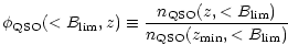 $\displaystyle \phi_{\rm QSO}(<B_{\rm lim},z)
\equiv {n_{\rm QSO}(z,<B_{\rm lim}) \over
n_{\rm QSO}(z_{\rm min},<B_{\rm lim})}$