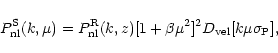 \begin{displaymath}
P^{\rm S}_{\rm nl}(k,\mu)
=P^{\rm R}_{\rm nl}(k,z)[1+\beta\mu^2]^2 D_{\rm vel}[k\mu\sigma_{\rm P}] ,
\end{displaymath}