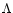 $\Lambda $