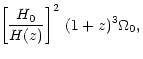$\displaystyle \! \left[{H_0 \over H(z)}\right]^2 \, (1+z)^3 \Omega_0 ,$
