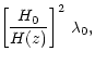 $\displaystyle \! \left[{H_0 \over H(z)}\right]^2 \, \lambda_0 ,$